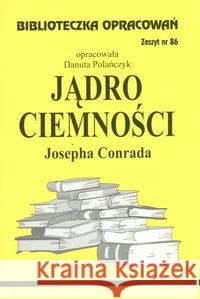 Biblioteczka opracowań nr 086 Jądro ciemności Polańczyk Danuta 9788386581245 Biblios