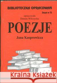 Biblioteczka opracowań nr 073 Poezje J.Kasprowicza Wilczycka Danuta 9788386581580 Biblios