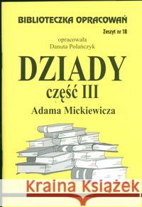 Biblioteczka opracowań nr 018 Dziady cz. III Polańczyk Danuta 9788386581757 Biblios