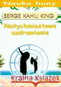 Nauka Huny. Natychmiastowe uzdrawianie King Serge Kahili 9788386757893 Kos