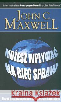 Możesz wpływać na bieg spraw Maxwell John C. 9788386941506 Logos