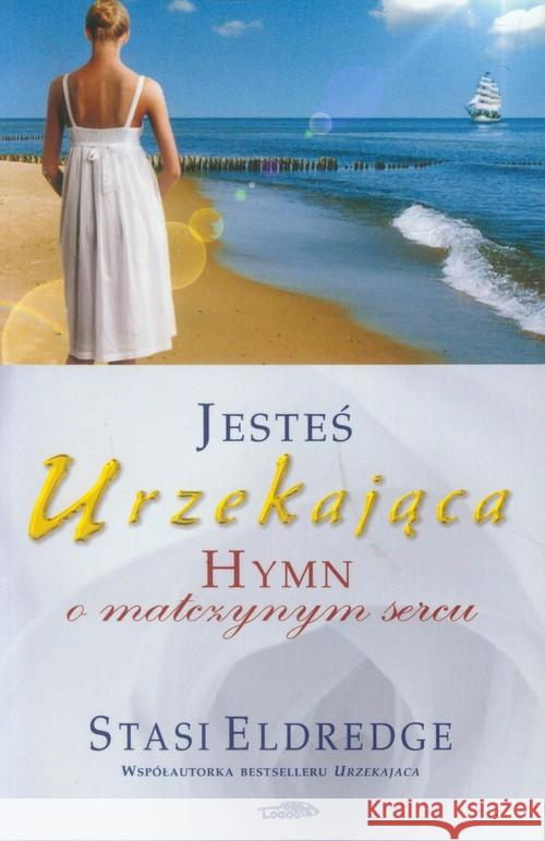 Jesteś urzekająca - Hymn o matczynym sercu Eldredge Stasi 9788386941643 Logos