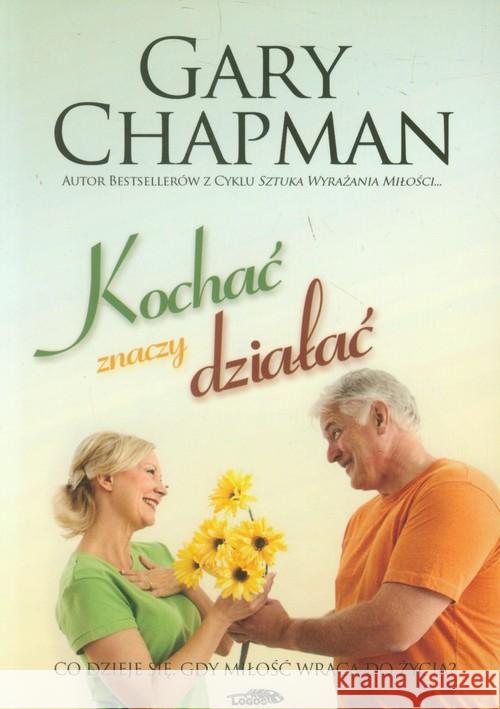 Kochać znaczy działać Chapman Gary 9788386941711 Logos