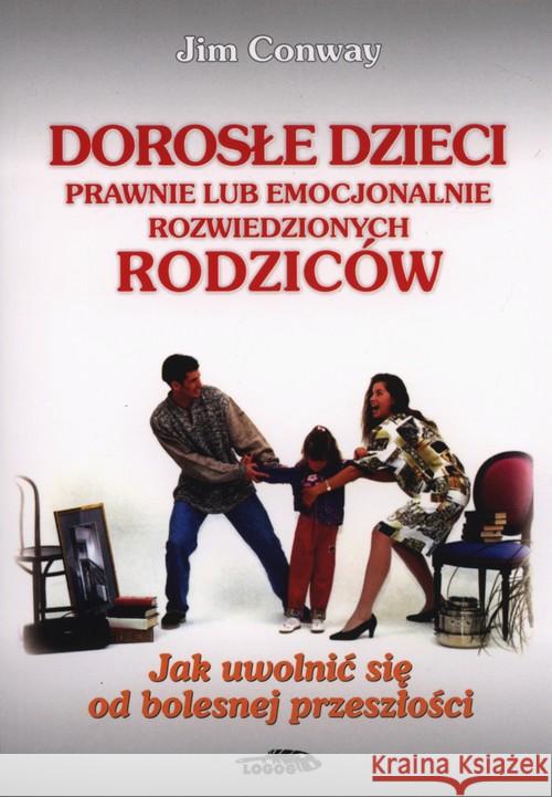 Dorosłe dzieci prawnie lub emocjonalnie... Conway Jim 9788386941810