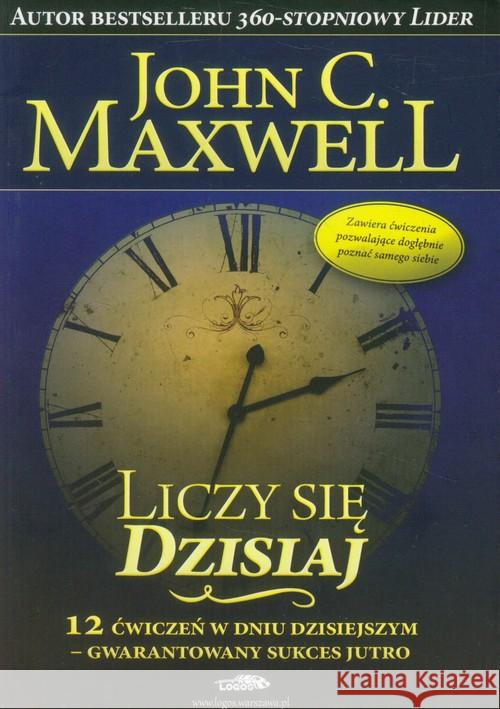 Liczy się dzisiaj Maxwell John C. 9788386941902 Logos