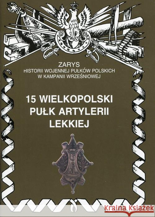 15 Wielkopolski Pułk Artylerii lekkiej Zarzycki Piotr 9788387103651 Ajaks