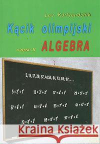 Kącik olimpijski cz. II Algebra Kurlyandchik Lev 9788387329938 Aksjomat Piotr Nodzyński