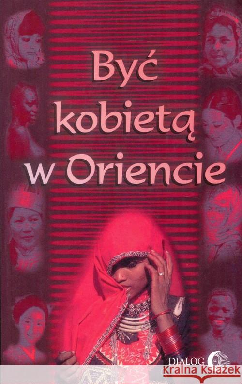 Być kobietą w Oriencie Grabowska Barbara Chmielowska Danuta Machut-Mendecka Ewa 9788388238994 Dialog