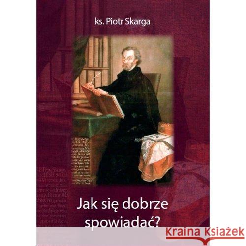 Jak się dobrze spowiadać? Skarga Piotr 9788388350115