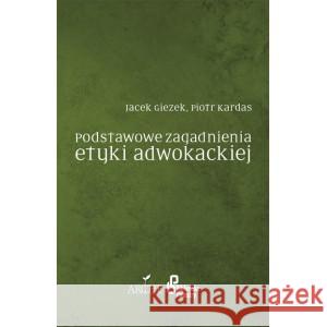 Podstawowe zagadnienia etyki adwokackiej Giezek P. Kardas P. 9788388445194 Arche