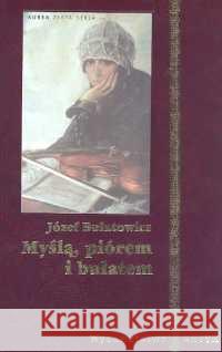 Myślą, piórem i bułatem Bułatowicz Józef 9788388524974 Antyk Marek Derewiecki