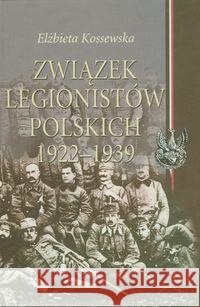 Związek Legionistów Polskich 1922-1939 Kossewska Elżbieta 9788388766893 Aspra