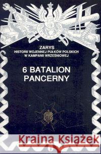 6 Batalion Pancerny Zarys Historii Wojennej Pułków Polskich w Kampanii Wrześniowej Nawrocki Antoni 9788388773198