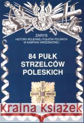 84 Pułk Strzelców Poleskich Zarys Historii.. Antoni Nawrocki 9788388773280