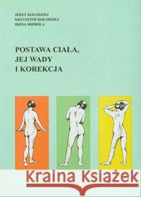 Postawa ciała, jej wady i korekcja Kołodziej Jerzy Kołodziej Krzysztof Momola Irena 9788388845291 Fosze