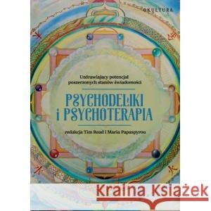 Psychodeliki i psychoterapia. Uzdrawiający potencjał poszerzonych stanów świadomości redakcja READ TIM, PAPASPYROU MARIA 9788388922787