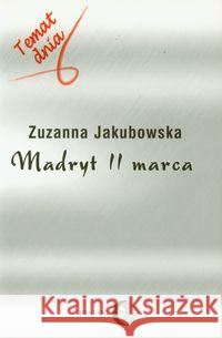 Madryt 11 marca Jakubowska Zuzanna 9788388938993 Dialog