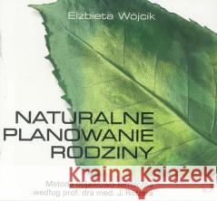 Naturalne planowanie rodziny Elżbieta Wójcik 9788388947179