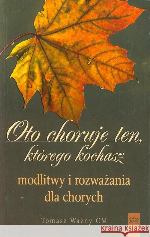 Oto choruje ten którego kochasz Ważny Tomasz 9788389016836