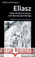 Eliasz. Kiedy nie chce mi się żyć, czyli... Debora Sianożęcka 9788389049537