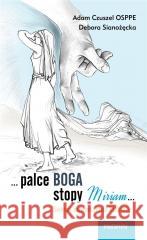 ...Palce Boga, stopy Miriam... Adam Czuszel, Debora Sianożęcka 9788389049841