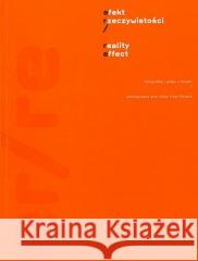 Efekt Rzeczywistości. Fotografia i video z Polski red. Karolina Lewandowska 9788389145956