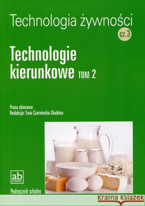 Technol. żywności cz.3 - Technologie kierunkowe T2 Praca Zbiorowa 9788389184375 Format-AB