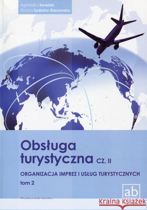 Obsługa turystyczna cz.II Organizacja imprez.. T.2 Swastek Agnieszka Sydorko-Raszewska Dorota 9788389184566 Format-AB