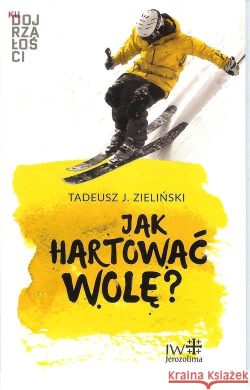 Jak hartować wolę? Zieliński Tadeusz 9788389282675 Inicjatywa Wydawnicza Jerozolima