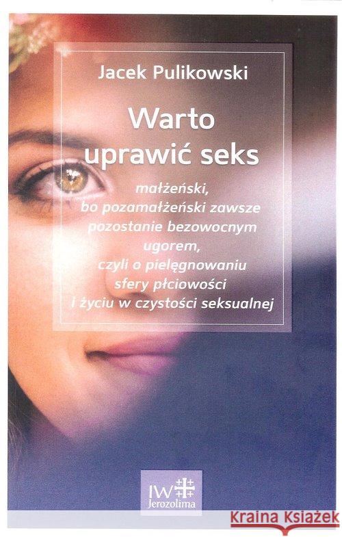 Warto uprawić seks Pulikowski Jacek 9788389282729 Inicjatywa Wydawnicza Jerozolima