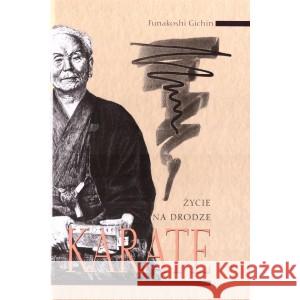 Życie na drodze. Karate Funakoshi Gichin 9788389332813