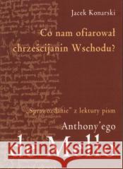 Co nam ofiarował chrześcijanin Wschodu? Jacek Konarski 9788389375155