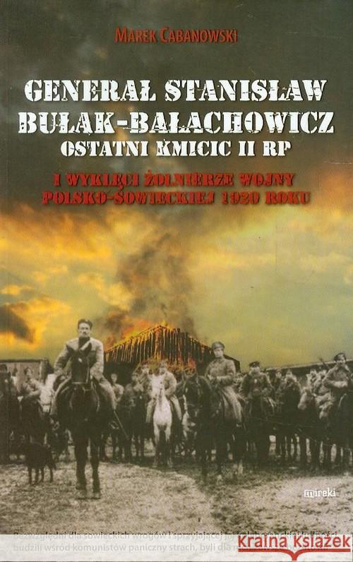 Generał Stanisław Bułak-Bałachowicz ostatni kmicic II RP Cabanowski Marek 9788389533791 Mireki