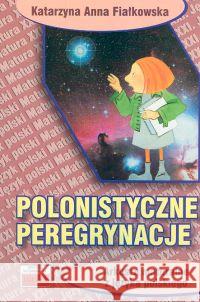 Polonistyczne peregrynacje. Arkusze maturalne... Fiałkowska Katarzyna Anna 9788389563132 Tutor