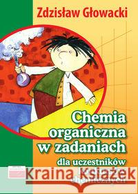 Chemia organiczna w zad. dla uczest. konk. chem. Głowacki Zdzisław 9788389563767 Tutor