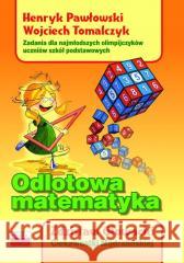 Odlotowa matematyka. Zadania dla najmłodszych.. Henryk Pawłowski, Wojciech Tomalczyk, Zdzisław Gł 9788389563798