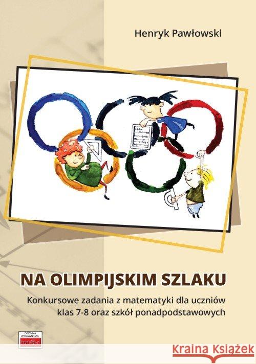 Na olimpijskim szlaku. Konkursowe zadania.. Pawłowski Henryk 9788389563941