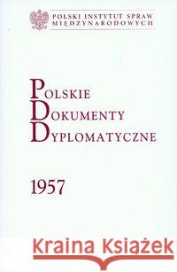 Polskie dokumenty dyplomatyczne 1957  9788389607515 Polski Instytut Spraw Międzynarodowych