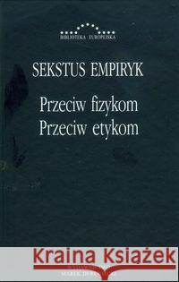 Przeciw fizykom przeciw etykom Empiryk Sekstus 9788389637963 Antyk Marek Derewiecki