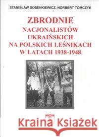 Zbrodnie nacjonalistów ukraińskich na polskich... Sosenkiewicz Stanisław Tomczyk Norbert 9788389684226 Nortom