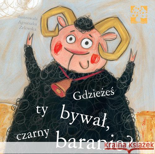 Gdzieżeś ty bywał, czarny baranie? Żelelwska Agnieszka 9788389774767 Muchomor