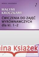 Małymi kroczkami. Ćwiczenia do zajęć wyrów. kl.1-2 Monika Kraszewska 9788389807434