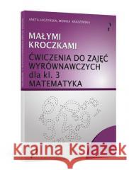 Małymi kroczkami. Ćwicz. wyrówn. z matematyki kl 3 Aneta Łuczyńska, Monika Kraszewska 9788389807960