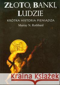 Złoto, banki, ludzie - krótka historia pieniądza Rothbard Murray N. 9788389812001 Fijorr Publishing