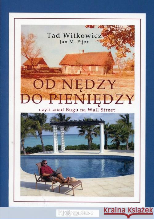 Od nędzy do pieniędzy Witkowicz Tad Fijor Jan M. 9788389812520 Fijorr Publishing