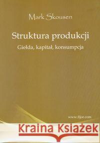 Struktura produkcji. Gielda, kapitał, konsumpcja Skousen Mark 9788389812735 Fijorr Publishing