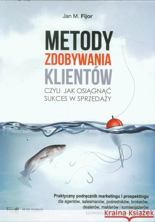 Metody zdobywania klientów Fijor Jan M. 9788389812926 Fijorr Publishing