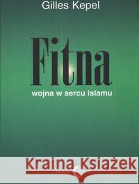 Fitna Wojna w sercu islamu Kepel Gilles 9788389899415
