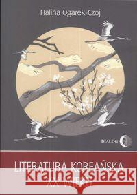 Literatura koreańska XX wieku Ogarek-Czoj Halina 9788389899491 Dialog