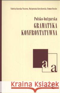 Polsko-bułgarska gramatyka konfrontatywna Koseska-Toszewa Violetta Korytkowska Małgorzata Ryszko Roman 9788389899743 Dialog